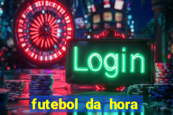 futebol da hora 3.7 ao vivo